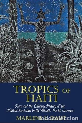 B&uuml;cher: Tropics of Haiti: Race and the Literary History of the Haitian Revolution in the Atlantic World, 178