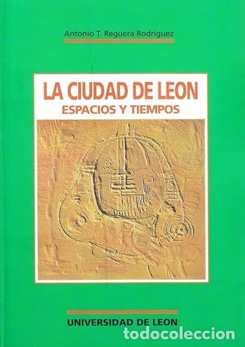 Libros: La ciudad de Le&oacute;n. Espacios y tiempos - Reguera Rodr&iacute;guez, Antonio Teodoro