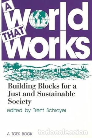 B&uuml;cher: A World That Works: Building Blocks for a Just & Sustainable Society (Toes Books.) - Edited by Trent