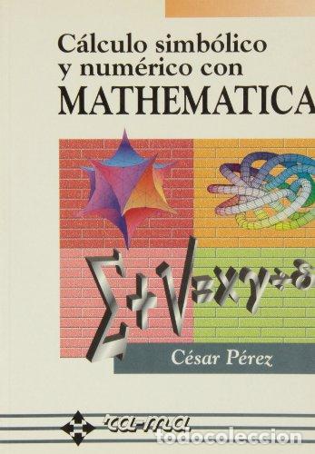 Livres: CALCULO SIMBOLICO Y NUMERICO CON MATHEMATICA - PEREZ LOPEZ, CESAR