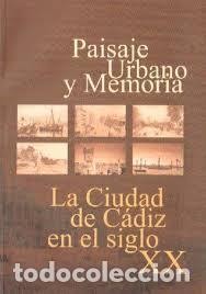 books: PAISAJE URBANO Y MEMORIA. LA CIUDAD DE CADIZ EN EL SIGLO XX - VARIOS