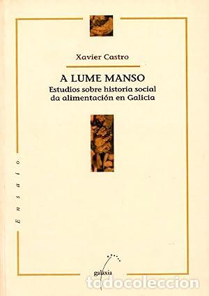 B&uuml;cher: A lume manso - estudios sobre historia social de alimentaci&oacute;n en Galicia - Castro Perez, Xavier