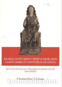 books: Iglesias, santuarios y ermitas dedicados a Santa Mar&iacute;a en los pueblos de Espa&ntilde;a - Ruiz de Loizaga Ul