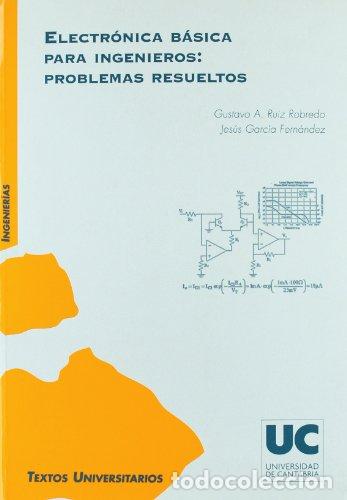 books: Electr&oacute;nica b&aacute;sica para ingenieros: problemas resueltos - Ruiz Robredo, Gustavo Adolfo / Garc&iacute;a Fern