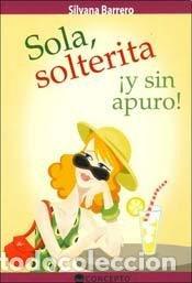 books: Sola, Solterita Y Sin Apuros! - Barrero, Silvana.
