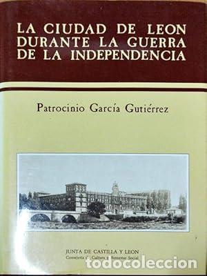 Libros: La ciudad de Le&oacute;n durante la guerra de la independencia - Garc&iacute;a Guti&eacute;rrez, Patrocinio