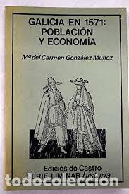 B&uuml;cher: GALICIA EN 1571: POBLACI&Oacute;N Y ECONOMIA - M&ordf; DEL CARMEN GONZ&Aacute;LEZ MU&Ntilde;OZ