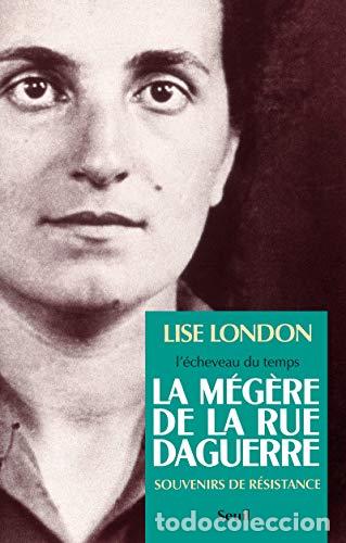 B&uuml;cher: L'&eacute;cheveau du temps, Tome 1. La m&eacute;g&egrave;re de la rue Daguerre, souvenirs de r&eacute;sistan - London, Lise