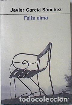 B&uuml;cher: Falta alma - Javier Garc&iacute;a S&aacute;nchez