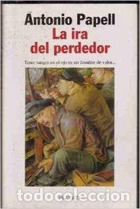B&uuml;cher: La ira del perdedor - Antonio Papell