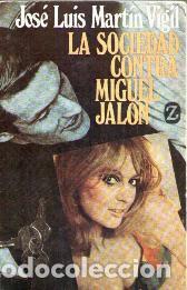 Libros: La sociedad contra Miguel Jal&oacute;n - Mart&iacute;n Vigil, Jos&eacute; Luis