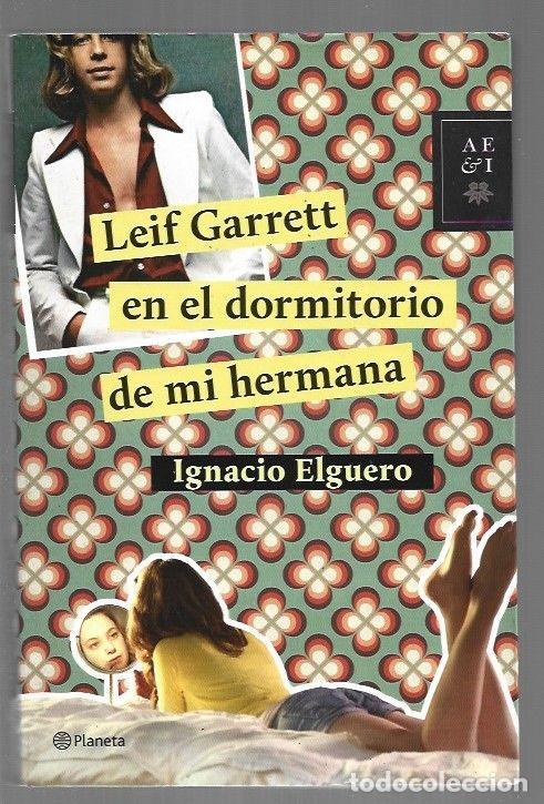 Libros: LEIF GARRETT EN EL DORMITORIO DE MI HERMANA - ELGUERO, IGNACIO - Foto 1