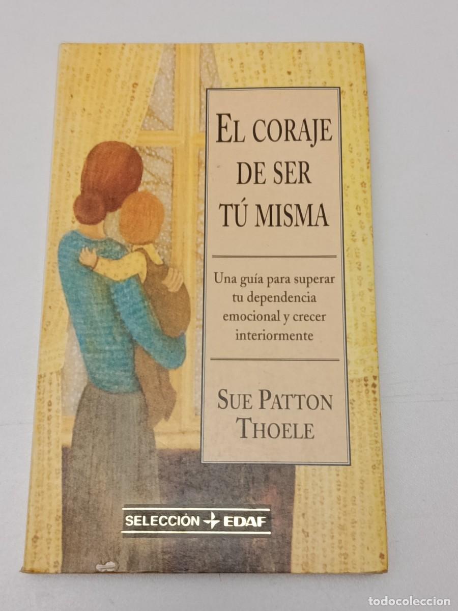 Libros: EL CORAJE DE SER TU MISMA SUE PATTON THOELE - Foto 1