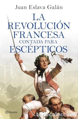 Libros: La Revoluci&oacute;n francesa contada para esc&eacute;pticos - Eslava Gal&aacute;n, Juan