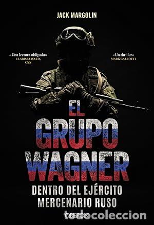 Libros: El Grupo Wagner. Dentro del ej&eacute;rcito mercenario ruso - Margolin, Jack