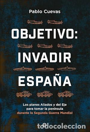 Libros: Objetivo: invadir Espa&ntilde;a - Cuevas, Pablo - Foto 1