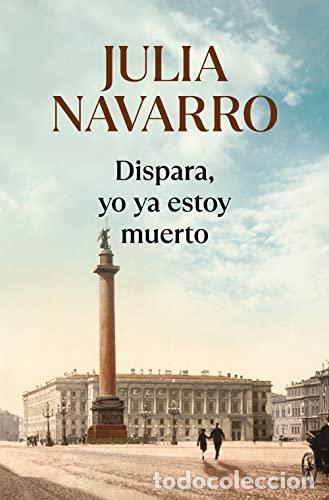Libros: Dispara, yo ya estoy muerto - Navarro, Julia