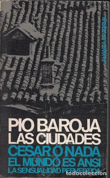 Libros: LAS CIUDADES. C&eacute;sar o nada * El mundo es ans&iacute; * La sensualidad pervertida. - Baroja. P&iacute;o,