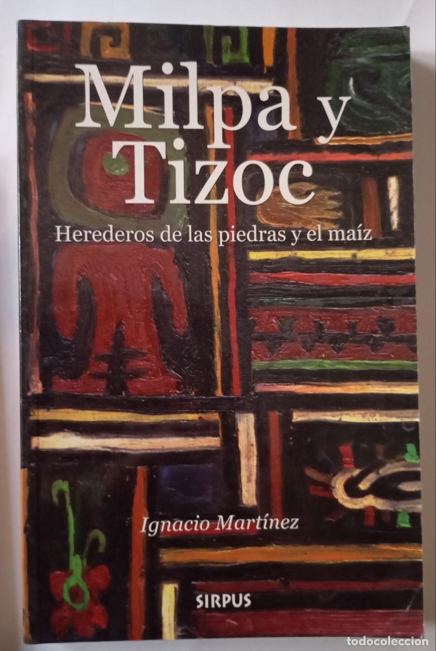 B&uuml;cher: Milpa y Tizoc : herederos de la piedra y el ma&iacute;z - Mart&iacute;nez, Ignacio (1955- )