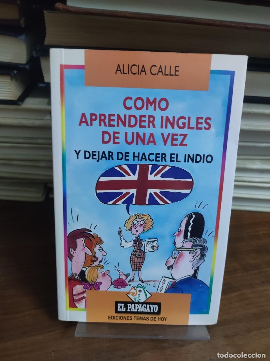 Livres: Como aprender ingl&eacute;s de una vez... Alicia Calle Temas de Hoy (El Papagayo)