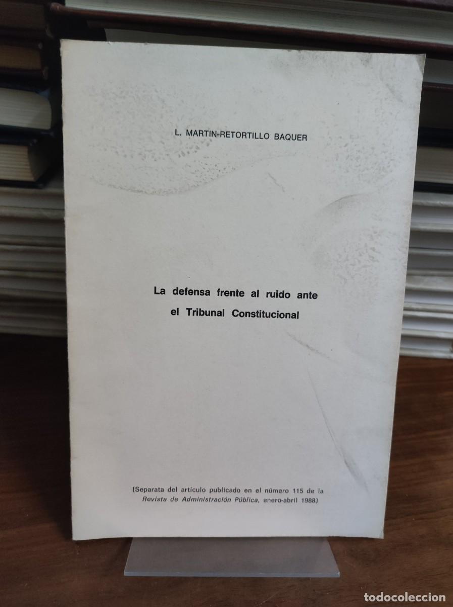 Livres: La defensa frente al ruido ante el Tribunal Constitucional L. Mart&iacute;n-Retortillo Baquer Separata de l