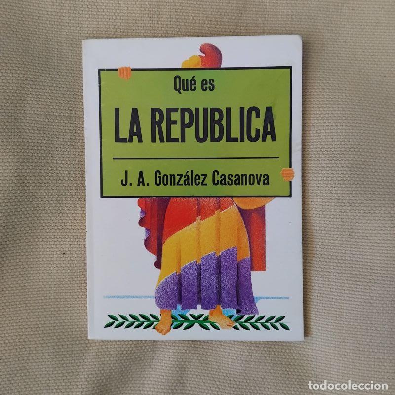 Libros: Qu&eacute; es la rep&uacute;blica - J. A. Gonz&aacute;lez Casanova - Foto 1