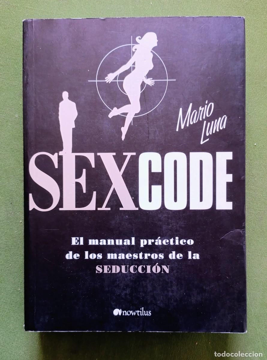 Libros: SEXCODE. EL MANUAL PR&Aacute;CTICO DE LOS MAESTROS DE LA SEDUCCI&Oacute;N - MARIO LUNA - NOWTILUS- 2007. - Foto 1