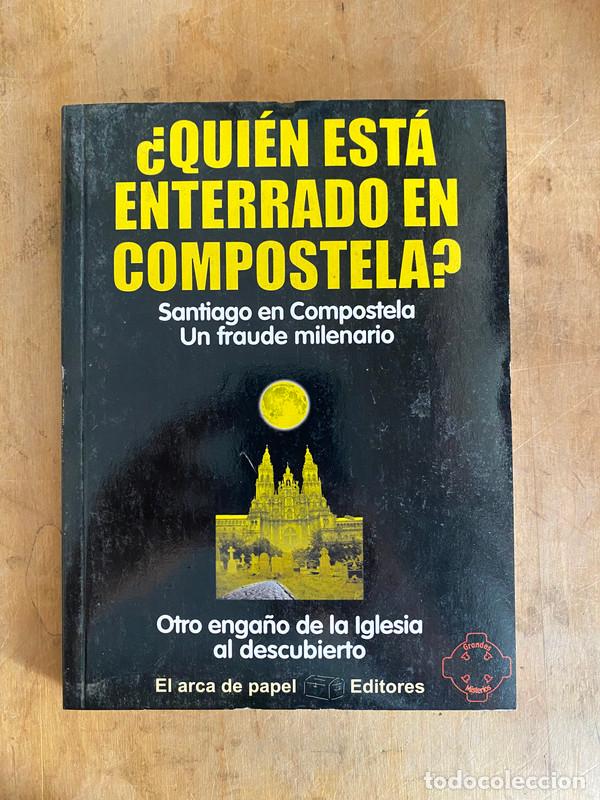 books: &iquest;Quien esta enterrado en compostela? Santiago en Compostela. Una fraude milenario. Otro enga&ntilde;o de la