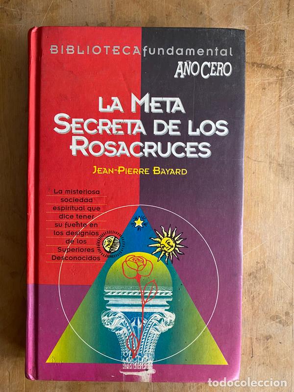 books: La meta secreta de los rosacruces. La misteriosa sociedad espiritual Que dice tener su fuente en los