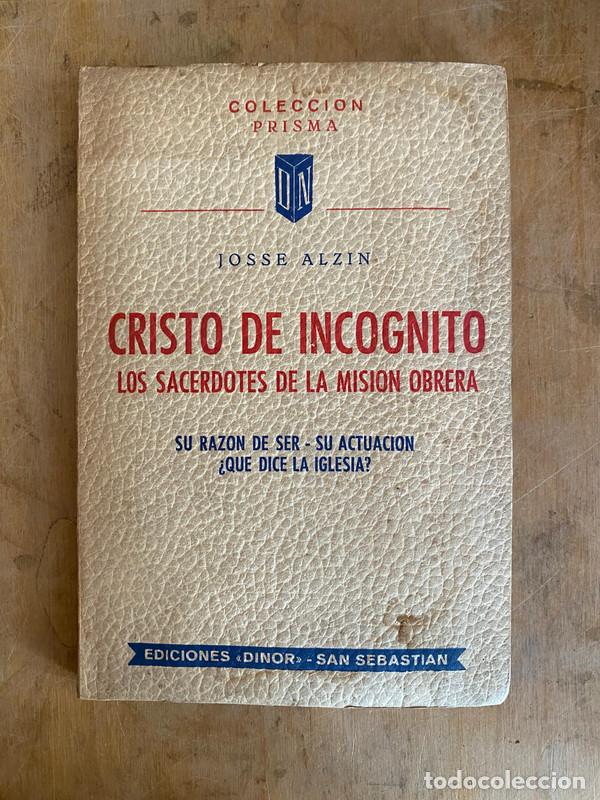 books: Cristo de incognito. Los sacerdotes de la mision obrera. Su razon de ser - su actuacion &iquest;Que dice la