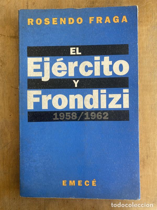 Libros: El ejercito y Frondizi 1958 / 1962 - Fraga Rosendo - Foto 1