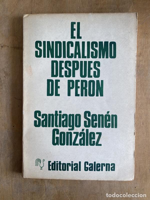 Livres: El sindicalismo despues de Peron - Senen Gonzalez Santiago