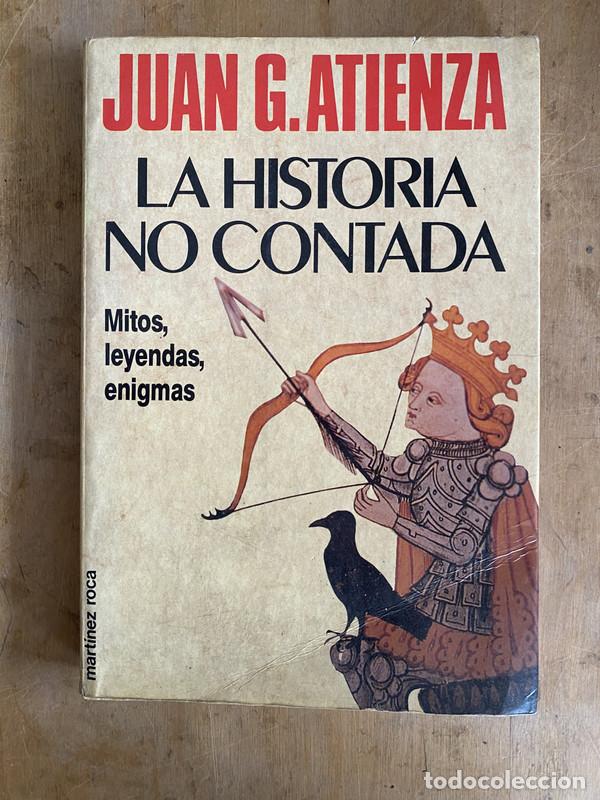 Libri di seconda mano: La historia no contada. Mitos leyendas enigmas - Atienza Juan. G