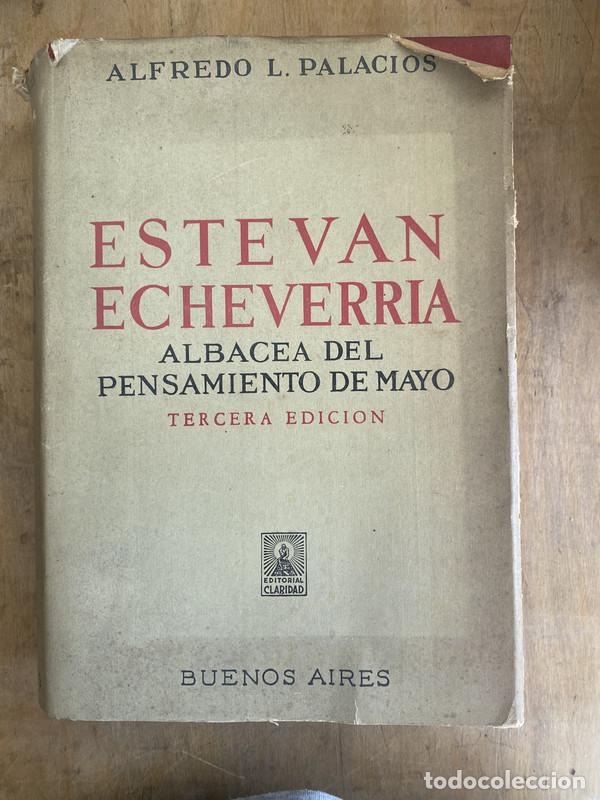 Livres: Estevan Echeverria albacea del pensamiento de mayo - Palacios Alfredo