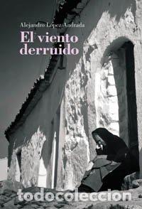 Libri di seconda mano: El viento derruido - Alejandro L&oacute;pez Andrada.