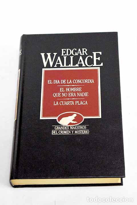 Libros: El dia de la concordia ; El hombre que no era nadie ; La cuarta plaga.- Wallace, Edgar