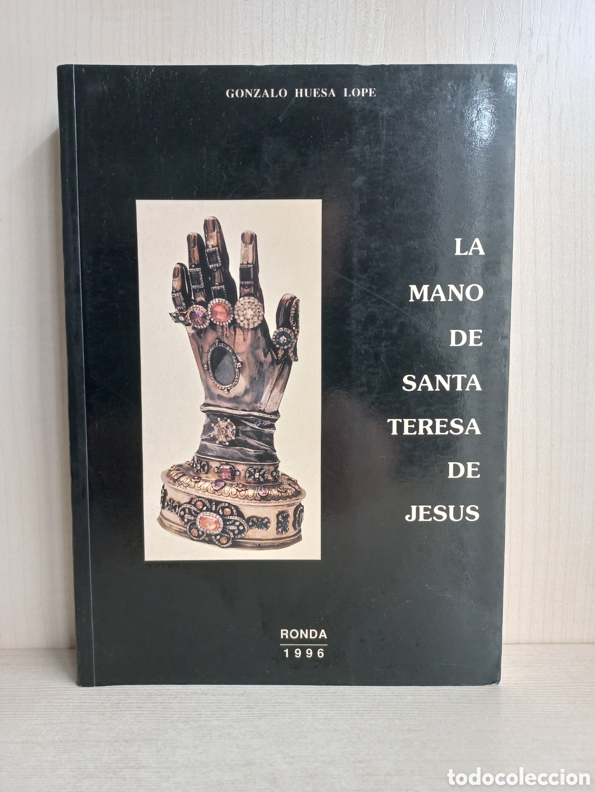 Libros: La mano de Santa Teresa de Jes&uacute;s. Gonzalo Huesa Lope. Ronda, 1996. Ilustrado.
