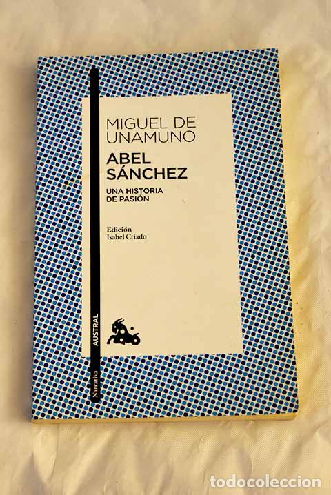 Libros: Abel S&aacute;nchez: una historia de pasi&oacute;n.- Unamuno, Miguel de