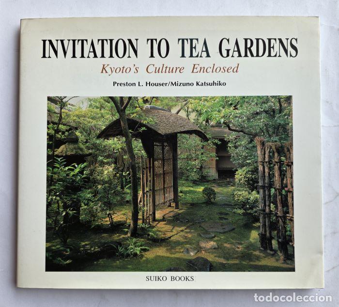 books: INVITATION TO TEA GARDENS. KYOTO'S CULTURE ENCLOSED - Preston L. Houser; Mizuno Katsuhiko