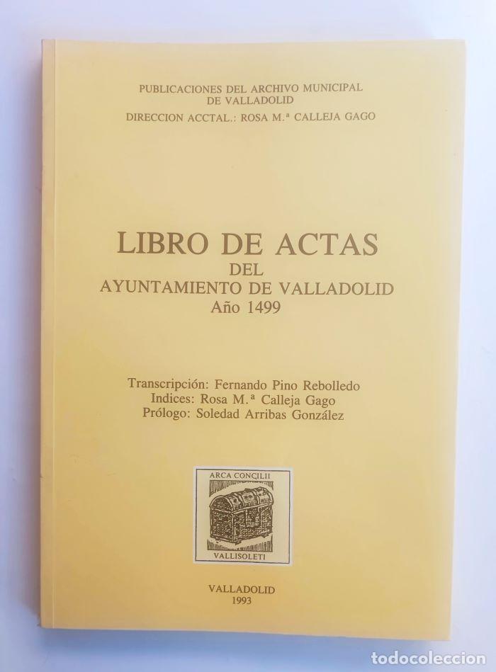 Libri di seconda mano: LIBRO DE ACTAS DEL AYUNTAMIENTO DE VALLADOLID. A&Ntilde;O 1499 - Fernando Pino Rebolledo