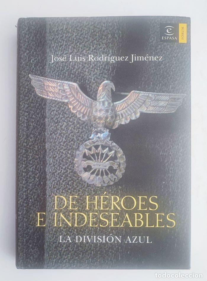 Libros: DE H&Eacute;ROES E INDESEABLES. LA DIVISI&Oacute;N AZUL - Jos&eacute; Luis Rodr&iacute;guez Jim&eacute;nez - Foto 1