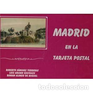 Libros: Madrid en la tarjeta postal - Amann Egidazu, Luis / Alonso de Miguel, Rom&aacute;n / S&aacute;nchez Terreros, Robe