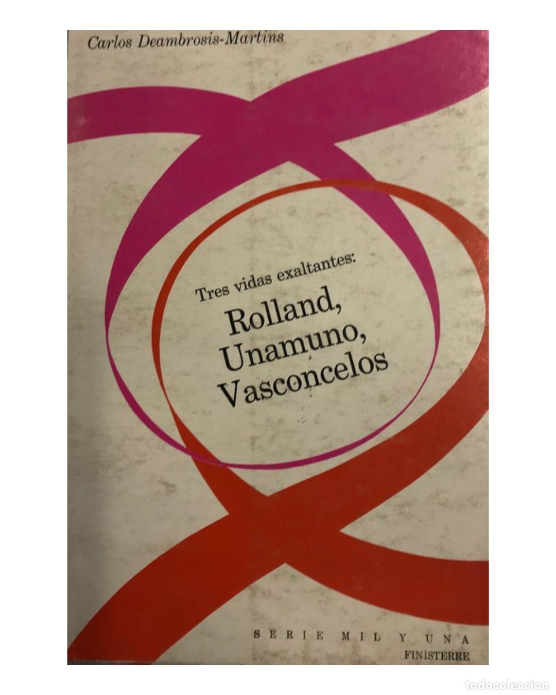 Libros: TRES VIDAS EXALTANTES. ROLLAND, UNAMUNO, VASCONCELOS. - CARLOS DEAMBROSIS - MARTINS.
