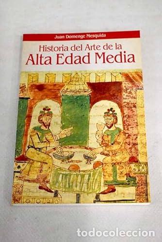 Libros: Historia del arte en la Alta Edad Media - Domenge Mesquida, Juan