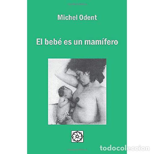 Libros: EL BEB&Eacute; ES UN MAM&Iacute;FERO - MICHEL ODENT - Foto 1