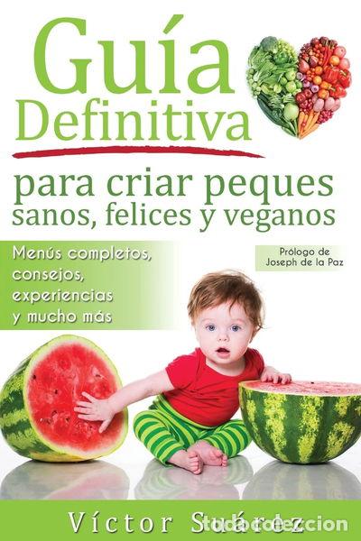 Libros: Gu&iacute;a definitiva para criar peques sanos, felices y veganos- 9781519794857