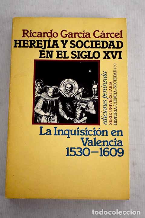 Libros: Herej&iacute;a y sociedad en el siglo XVI: la inquisici&oacute;n en Valencia 1530-1609.- Garc&iacute;a C&aacute;rcel, Ricardo