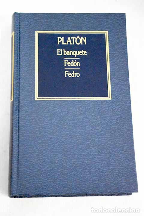 Libros: El banquete ; Fed&oacute;n ; Fedro.- Plat&oacute;n