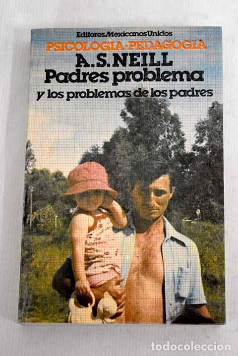 Libros: Padres problema y los problemas de los padres.- Neill, A. S. - Foto 1