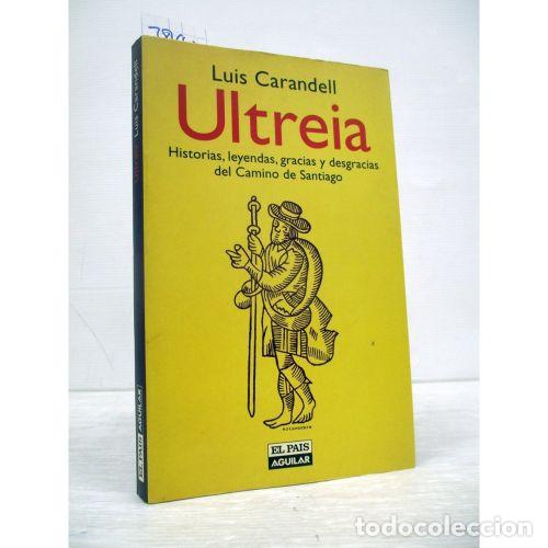 B&uuml;cher: ULTREIA(HISTORIAS, LEYENDAS, GRACIAS y DESGRACIAS del CAMINO de SANTIAGO) - CARANDELL,LUIS - Sin ...